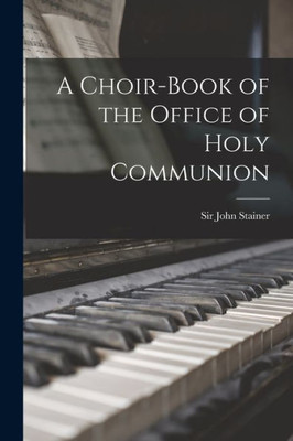 A Choir-Book Of The Office Of Holy Communion