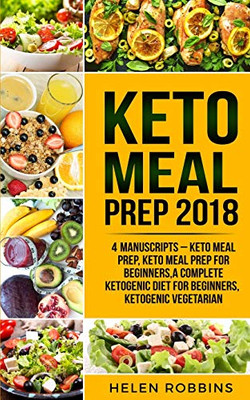 Keto Meal Prep 2018: Keto Meal Prep, Keto Meal Prep For Beginners, A Complete Ketogenic Diet for Beginners, Ketogenic Vegetarian