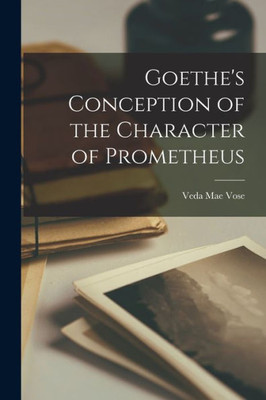 Goethe'S Conception Of The Character Of Prometheus