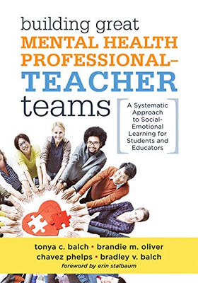 Building Great Mental Health Professional-Teacher Teams: A Systematic Approach to Social-Emotional Learning for Students and Educators (A ... through social-emotional learning (SEL))