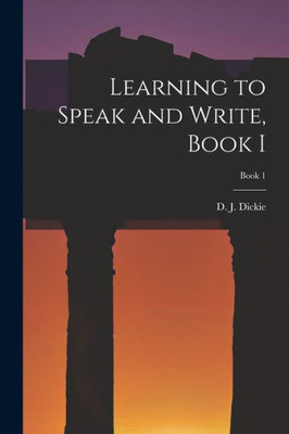 Learning To Speak And Write, Book I; Book 1