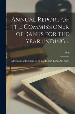 Annual Report Of The Commissioner Of Banks For The Year Ending ..; 1933