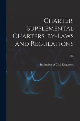 Charter, Supplemental Charters, By-Laws And Regulations; 1885