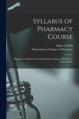 Syllabus Of Pharmacy Course: Department Of Pharmacy, Massachusetts College Of Pharmacy, Boston Mass.