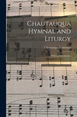 Chautauqua Hymnal And Liturgy: With An Introduction