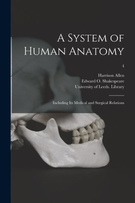 A System Of Human Anatomy: Including Its Medical And Surgical Relations; 4