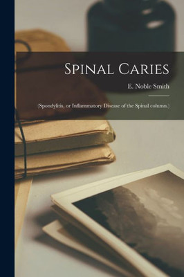 Spinal Caries: (Spondylitis, Or Inflammatory Disease Of The Spinal Column.)