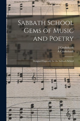 Sabbath School Gems Of Music And Poetry: Designed Expressly For The Sabbath School