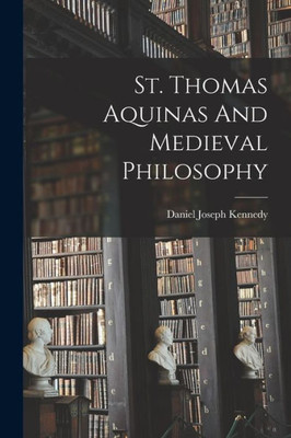 St. Thomas Aquinas And Medieval Philosophy