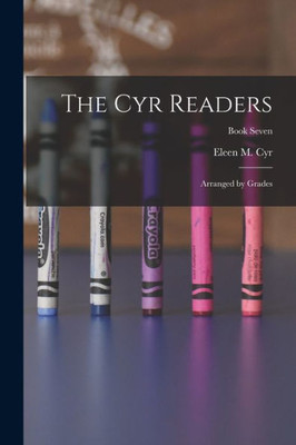 The Cyr Readers: Arranged By Grades; Book Seven