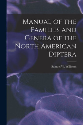 Manual Of The Families And Genera Of The North American Diptera [Microform]