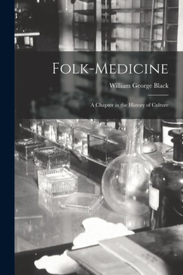 Folk-Medicine: A Chapter In The History Of Culture