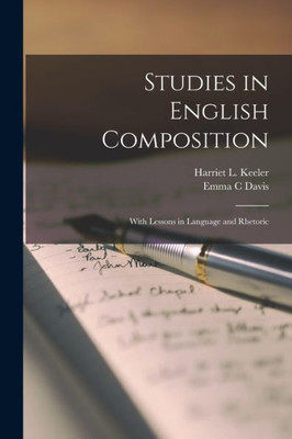 Studies In English Composition: With Lessons In Language And Rhetoric
