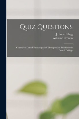 Quiz Questions: Course On Dental Pathology And Therapeutics, Philadelphia Dental College