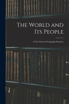 The World And Its People: A New Series Of Geography Readers;