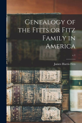 Genealogy Of The Fitts Or Fitz Family In America; C.1