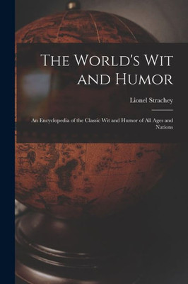 The World'S Wit And Humor; An Encyclopedia Of The Classic Wit And Humor Of All Ages And Nations
