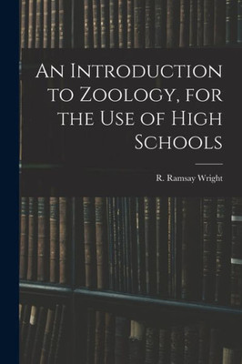 An Introduction To Zoology, For The Use Of High Schools