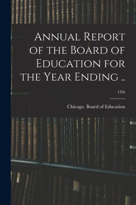 Annual Report Of The Board Of Education For The Year Ending ..; 13Th
