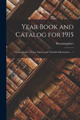 Year Book And Catalog For 1915: A Compilation Of Facts, Figures And Valuable Information ... /