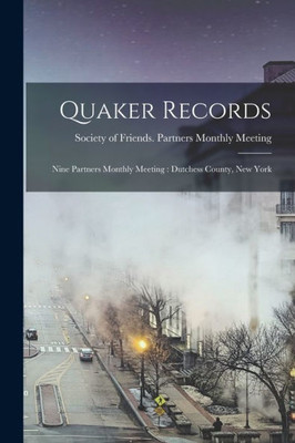 Quaker Records: Nine Partners Monthly Meeting: Dutchess County, New York