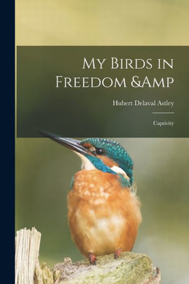 My Birds In Freedom & Captivity