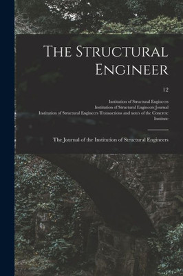 The Structural Engineer; The Journal Of The Institution Of Structural Engineers; 12