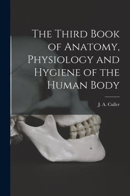 The Third Book Of Anatomy, Physiology And Hygiene Of The Human Body