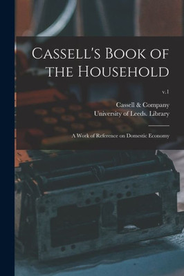 Cassell'S Book Of The Household: A Work Of Reference On Domestic Economy; V.1