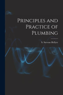 Principles And Practice Of Plumbing [Electronic Resource]