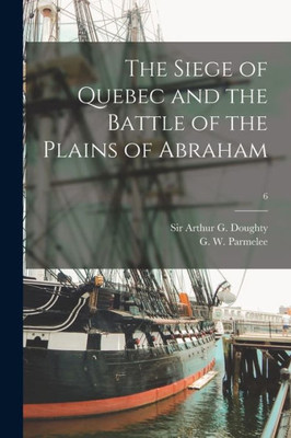 The Siege Of Quebec And The Battle Of The Plains Of Abraham; 6