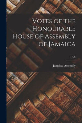 Votes Of The Honourable House Of Assembly Of Jamaica; 1796