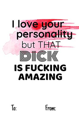 i love your personality but that dick is fucking amazing: No need to buy a card! This bookcard is an awesome alternative over priced cards, and it ... sexy gift is perfect for any lover scenario.