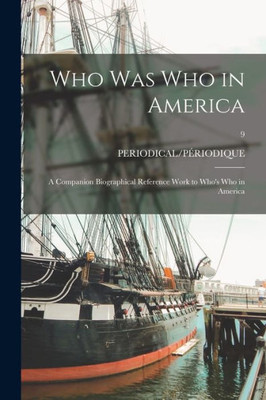 Who Was Who In America: A Companion Biographical Reference Work To Who'S Who In America; 9
