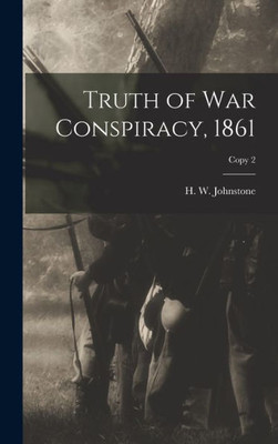 Truth Of War Conspiracy, 1861; Copy 2