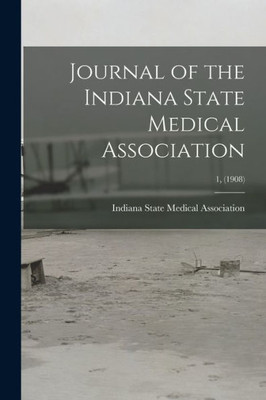 Journal Of The Indiana State Medical Association; 1, (1908)