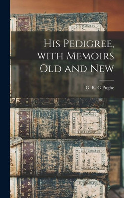 His Pedigree, With Memoirs Old And New