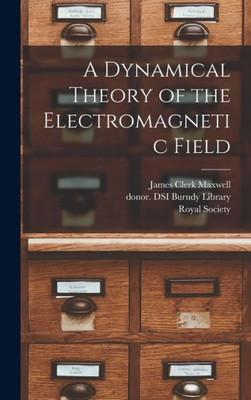 A Dynamical Theory Of The Electromagnetic Field