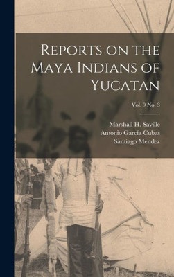 Reports On The Maya Indians Of Yucatan; Vol. 9 No. 3