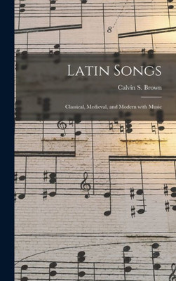 Latin Songs: Classical, Medieval, And Modern With Music