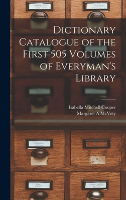 Dictionary Catalogue Of The First 505 Volumes Of Everyman'S Library