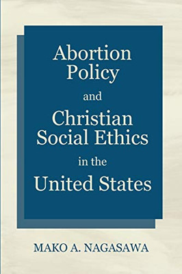 Abortion Policy and Christian Social Ethics in the United States - Paperback
