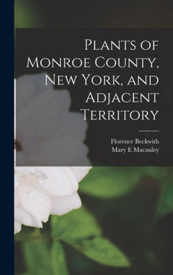 Plants Of Monroe County, New York, And Adjacent Territory