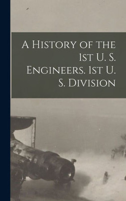 A History Of The 1St U. S. Engineers. 1St U. S. Division