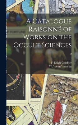 A Catalogue Raisonn? Of Works On The Occult Sciences; 2