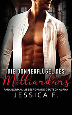 Die Donnerflügel des Milliardärs: Paranormal Liebesromane Deutsch Alpha (German Edition)