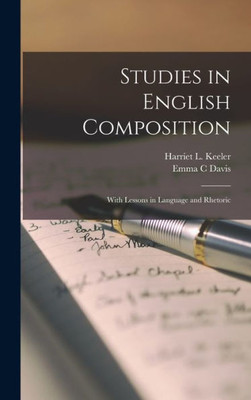Studies In English Composition: With Lessons In Language And Rhetoric