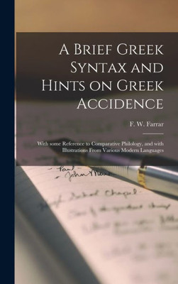 A Brief Greek Syntax And Hints On Greek Accidence: With Some Reference To Comparative Philology, And With Illustrations From Various Modern Languages