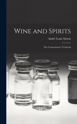 Wine And Spirits: The Connoisseur'S Textbook