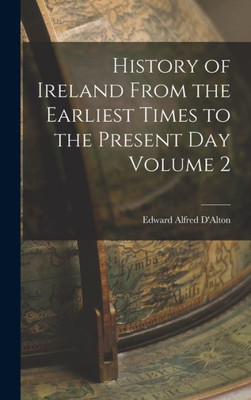 History Of Ireland From The Earliest Times To The Present Day Volume 2